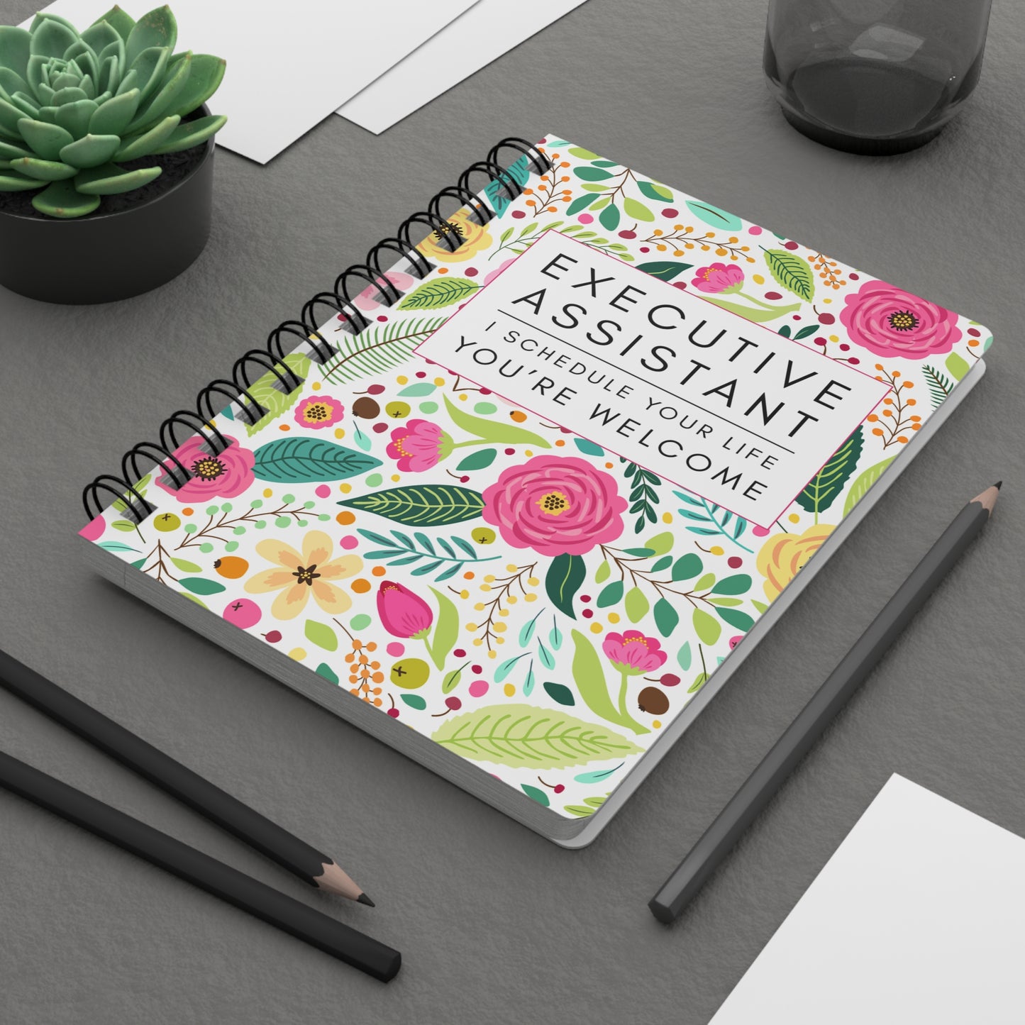Executive Assistant Floral Spiral Notebook – “I schedule your life, you’re welcome.”