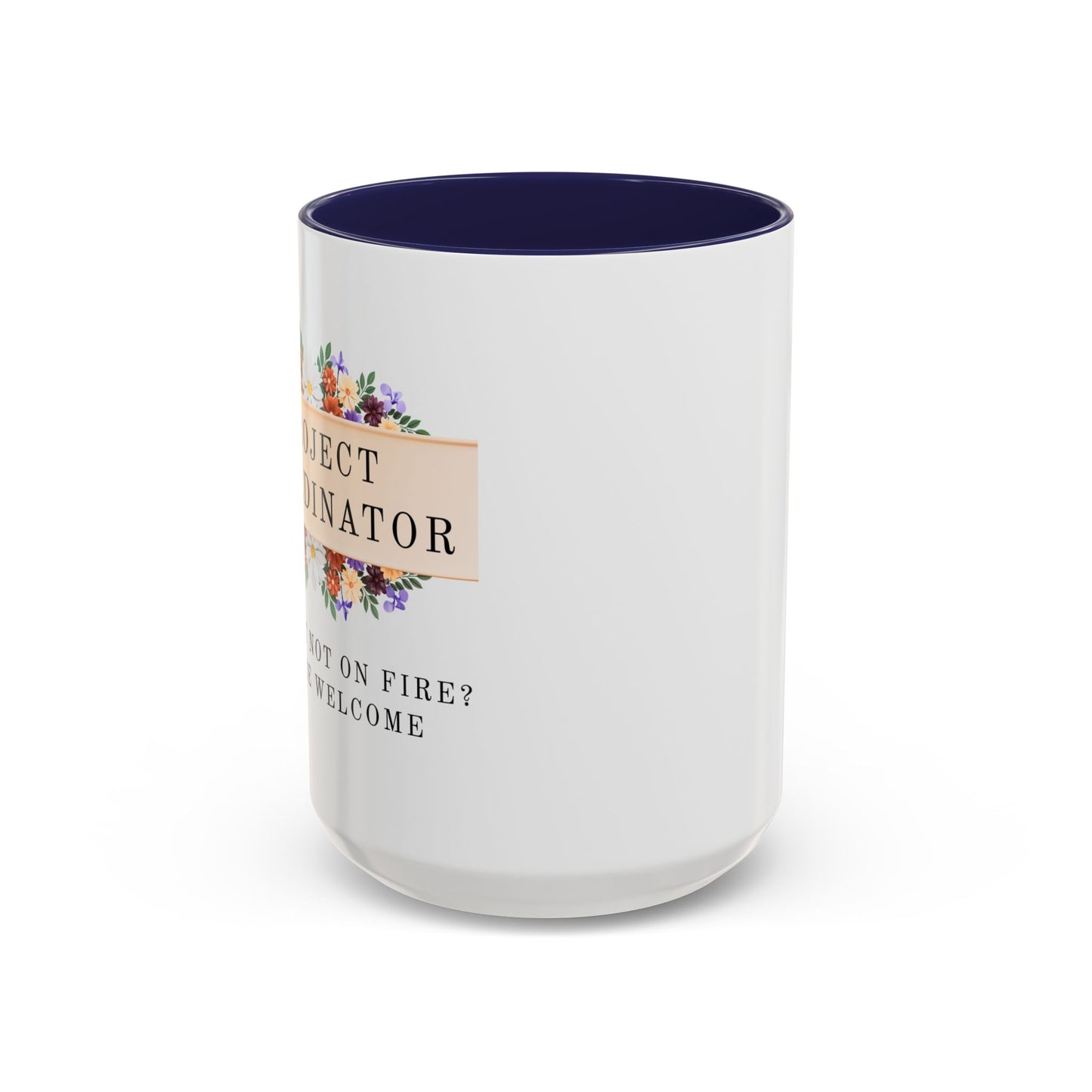 Project Coordinator Floral Coffee Mug – “Project not on fire? You’re welcome.”