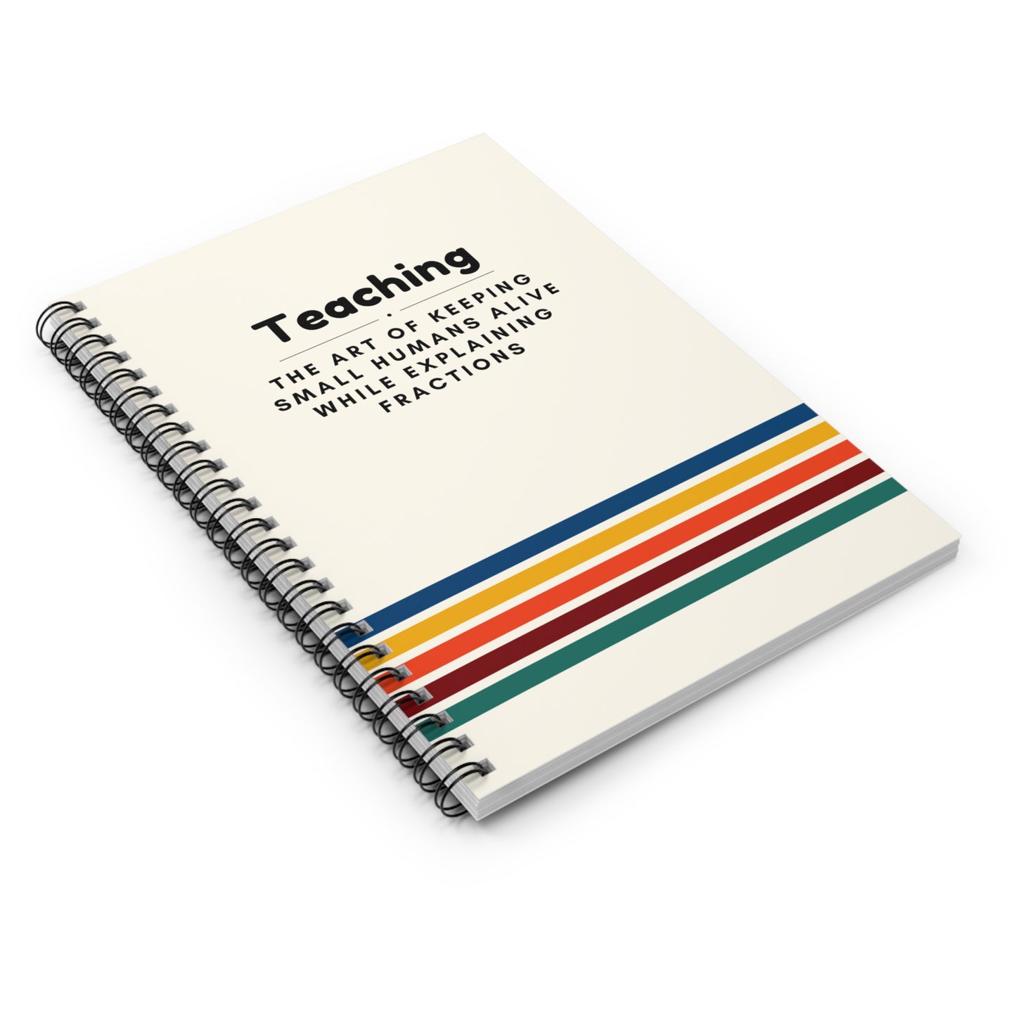 Teacher Spiral Notebook – “The art of keeping small humans alive while explaining fractions”