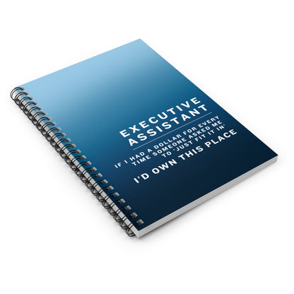Executive Assistant Spiral Notebook - "If I had a dollar for every time someone said to ‘just fit it in,’ I’d own this place."