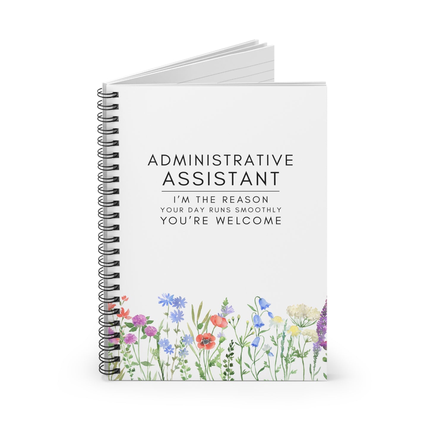 Administrative Assistant Floral Spiral Notebook – “I’m the reason your day runs smoothly. You’re welcome.”