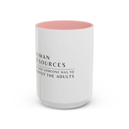 Human Resources Coffee Mug: "Because Someone Has to Babysit the Adults"