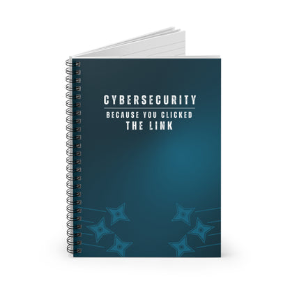 Cybersecurity Spiral Notebook - "Because You Clicked the Link"