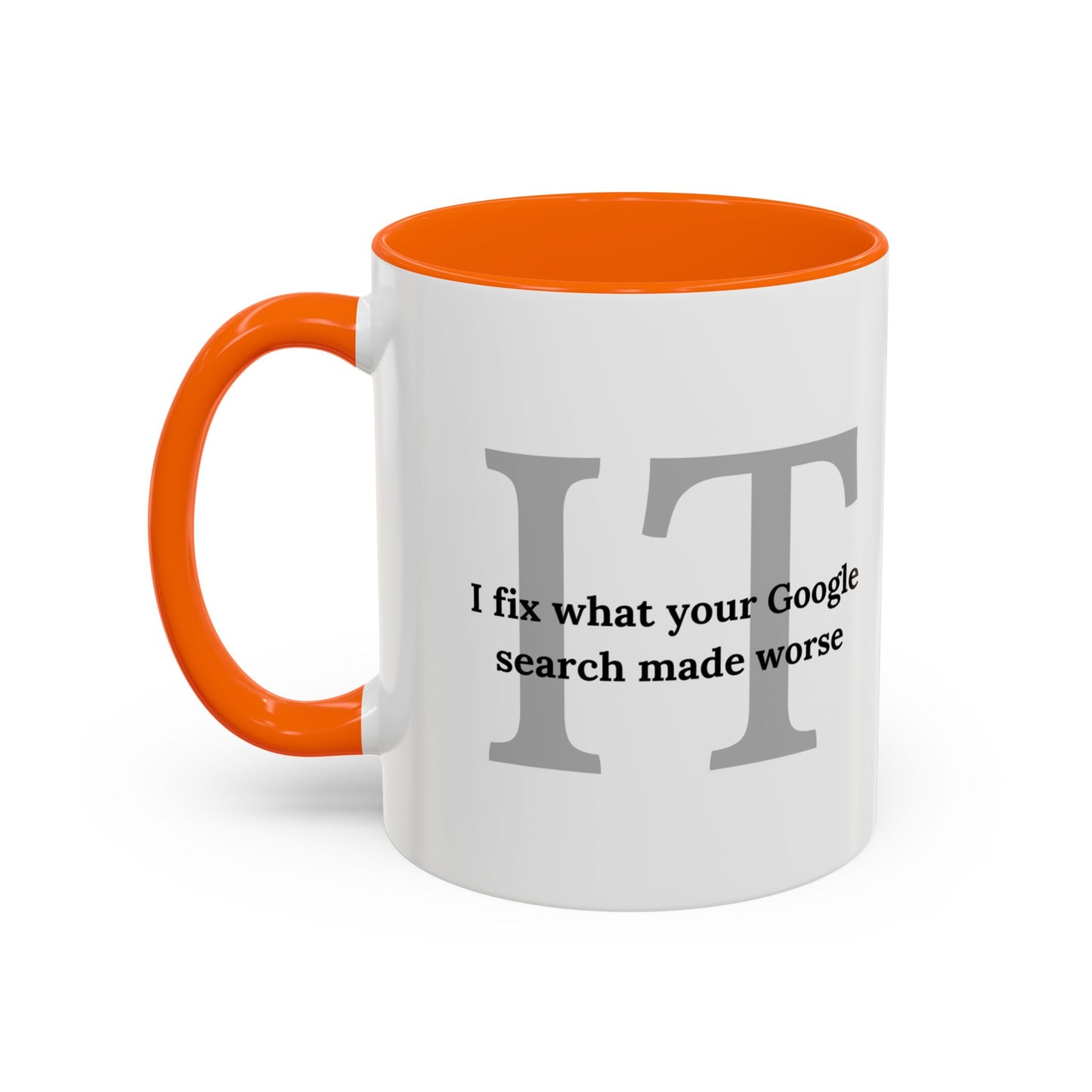 Information Technology Coffee Mug: "I Fix What Your Google Search Made Worse"
