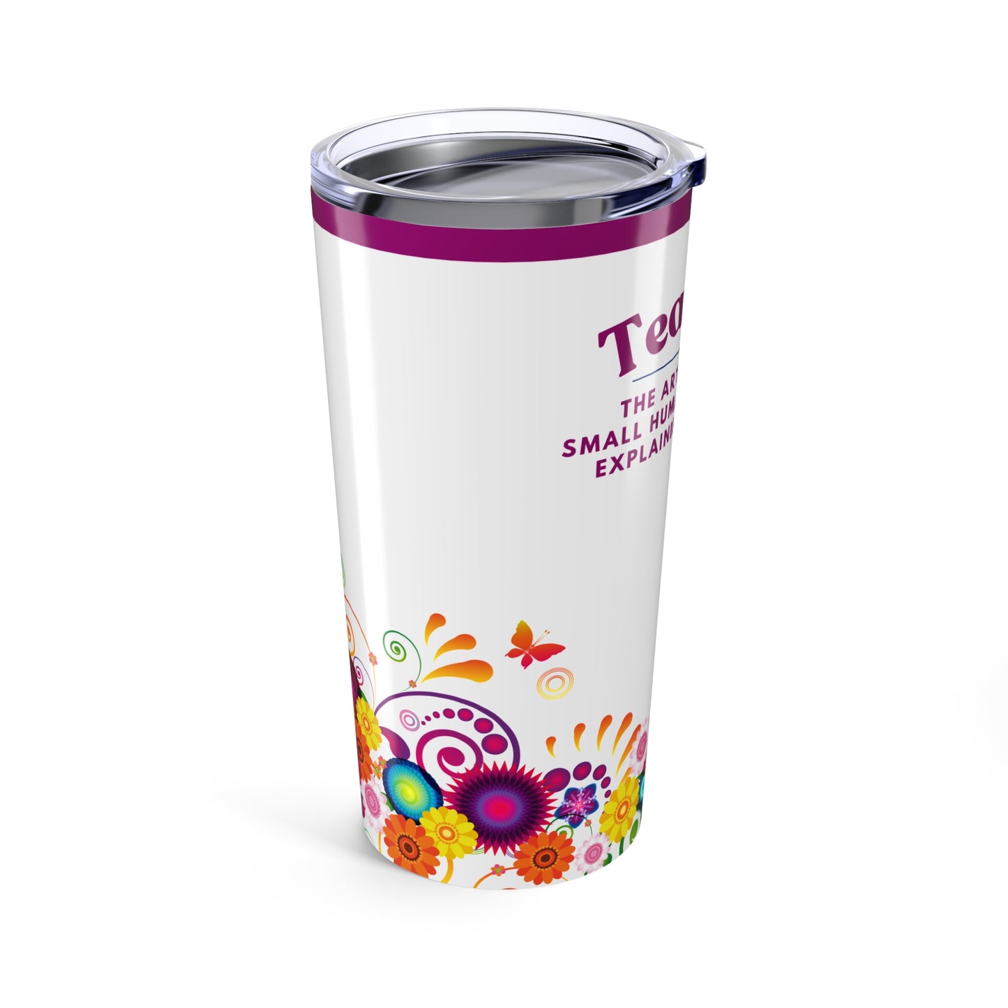 Teacher Tumbler 20 oz. - “Teaching, the art of keeping small humans alive while explaining fractions”