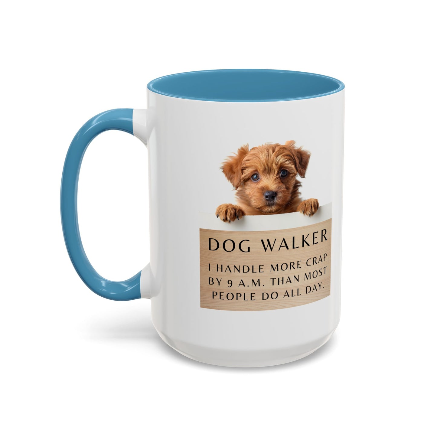 Dog Walker Coffee Mug – “I handle more crap before 9 a.m. than most people do all day.”