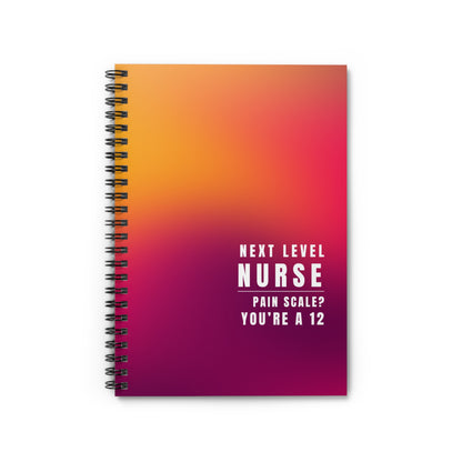 Nurse Spiral Notebook - "Pain Level? You're a 12."