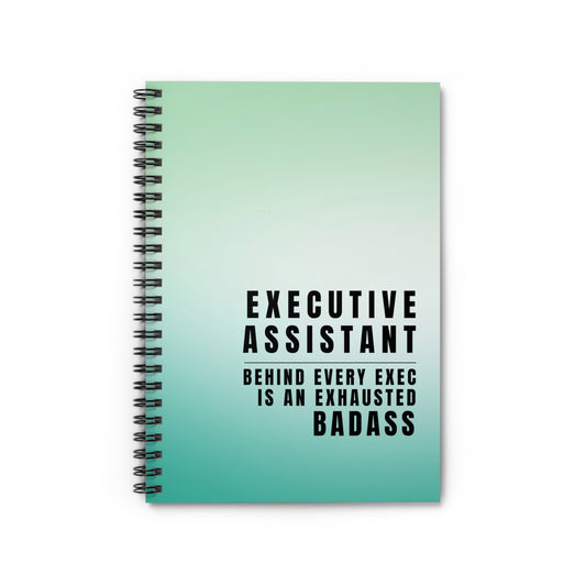 Executive Assistant Spiral Notebook - "Behind every exec is an exhausted badass."