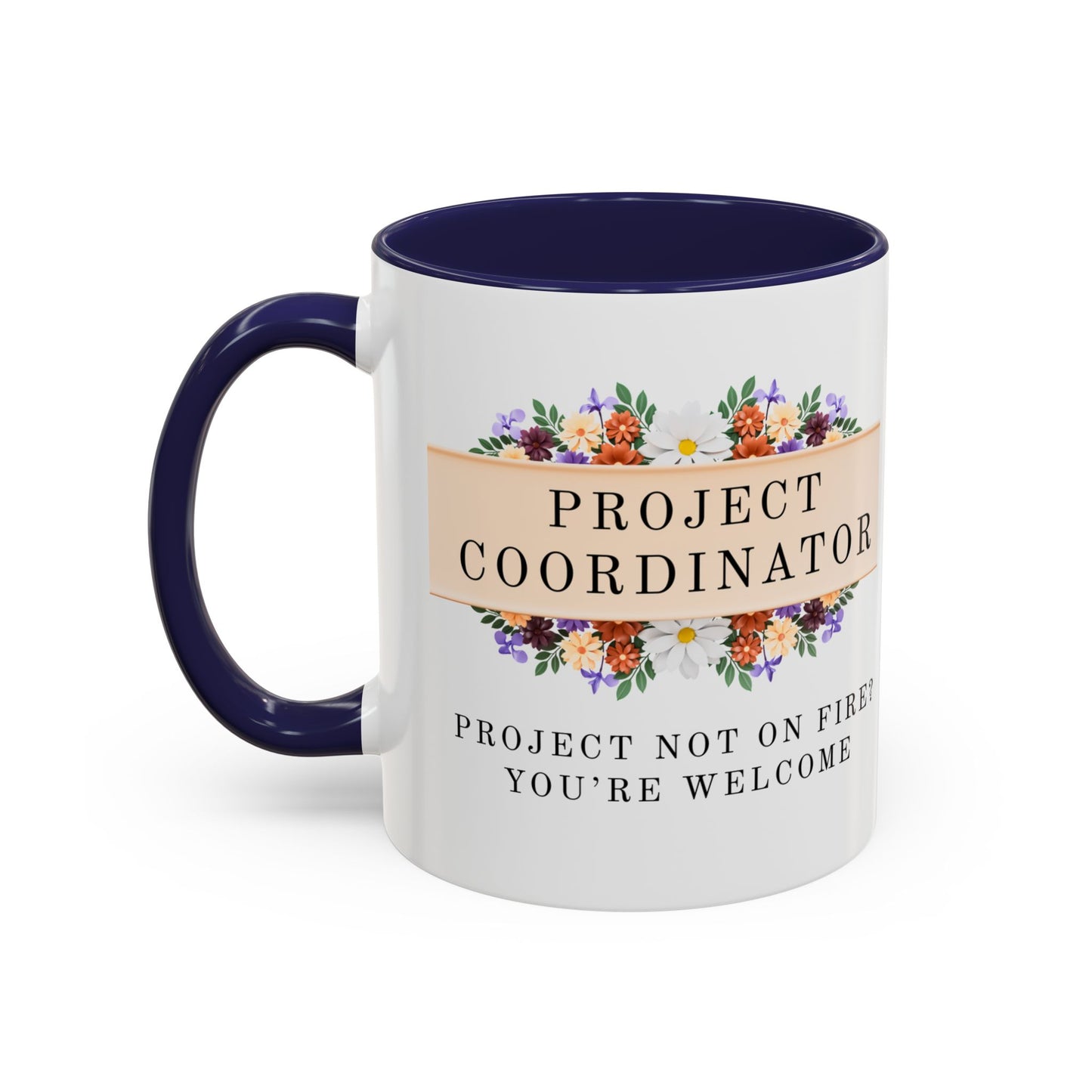 Project Coordinator Floral Coffee Mug – “Project not on fire? You’re welcome.”