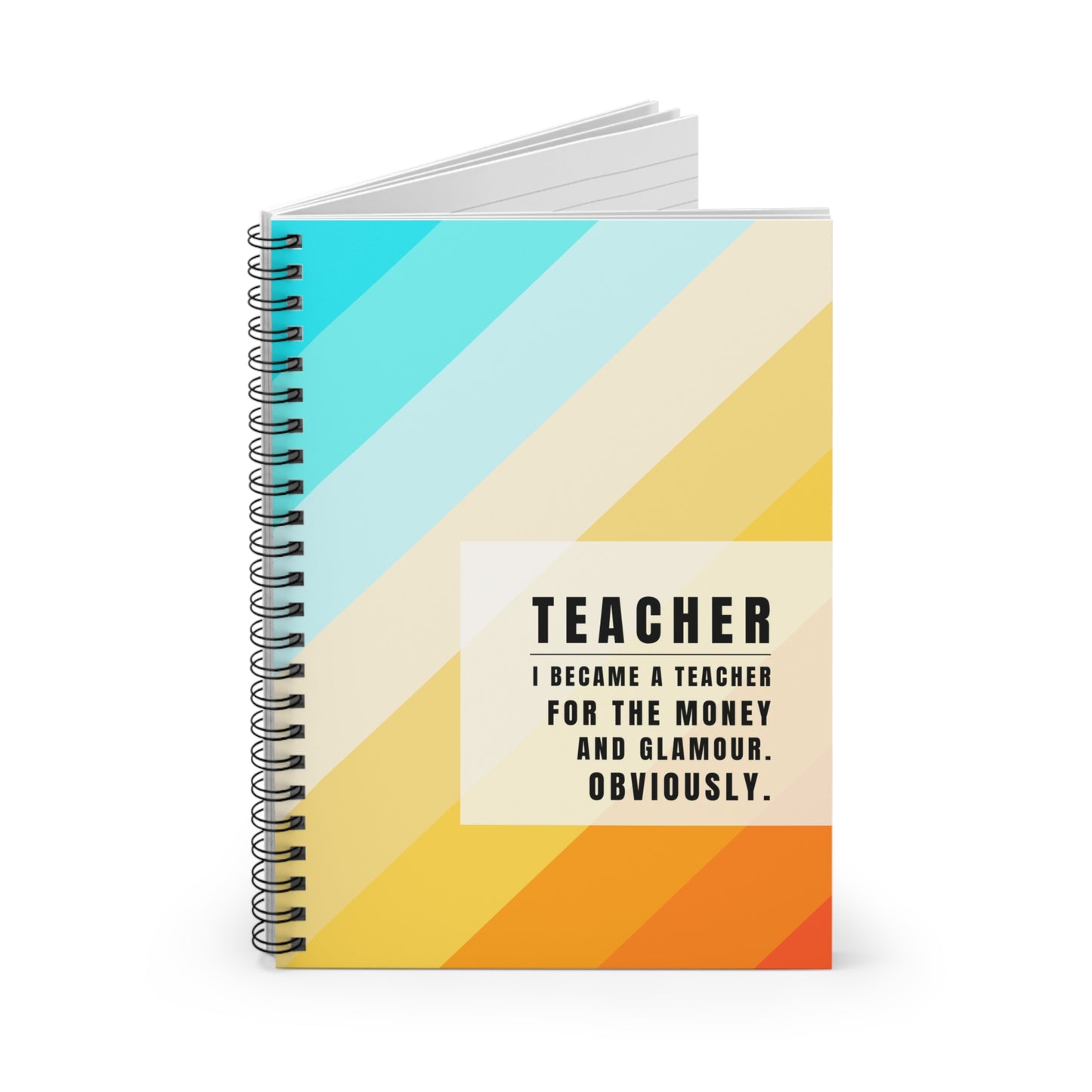 Teacher Spiral Notebook – “I Became a Teacher for the Money and Glamour. Obviously.”