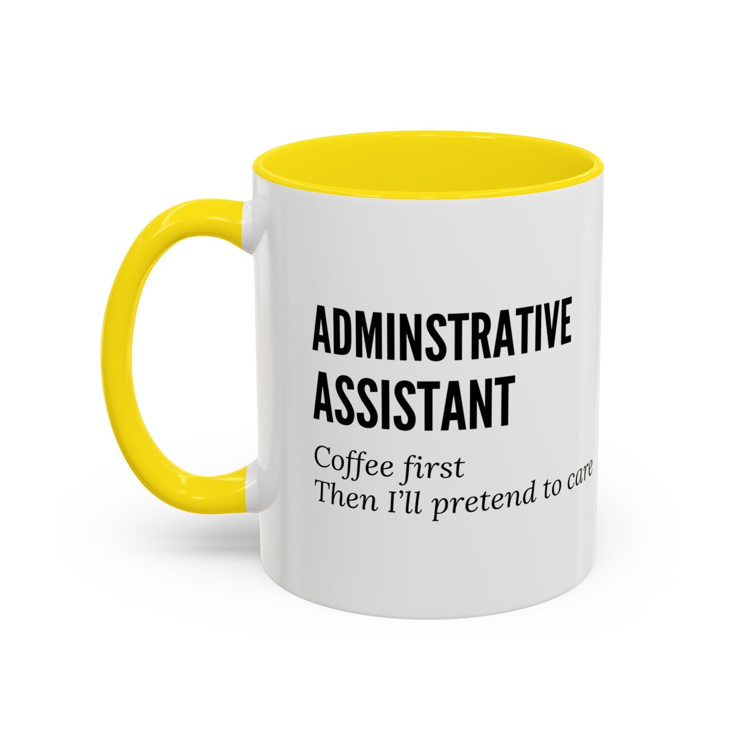 Administrative Assistant Coffee Mug: "Coffee First, Then I’ll Pretend to Care"