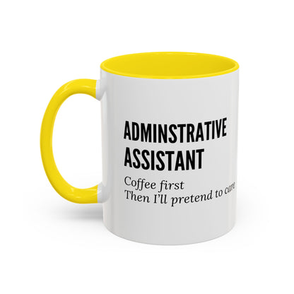 Administrative Assistant Coffee Mug: "Coffee First, Then I’ll Pretend to Care"