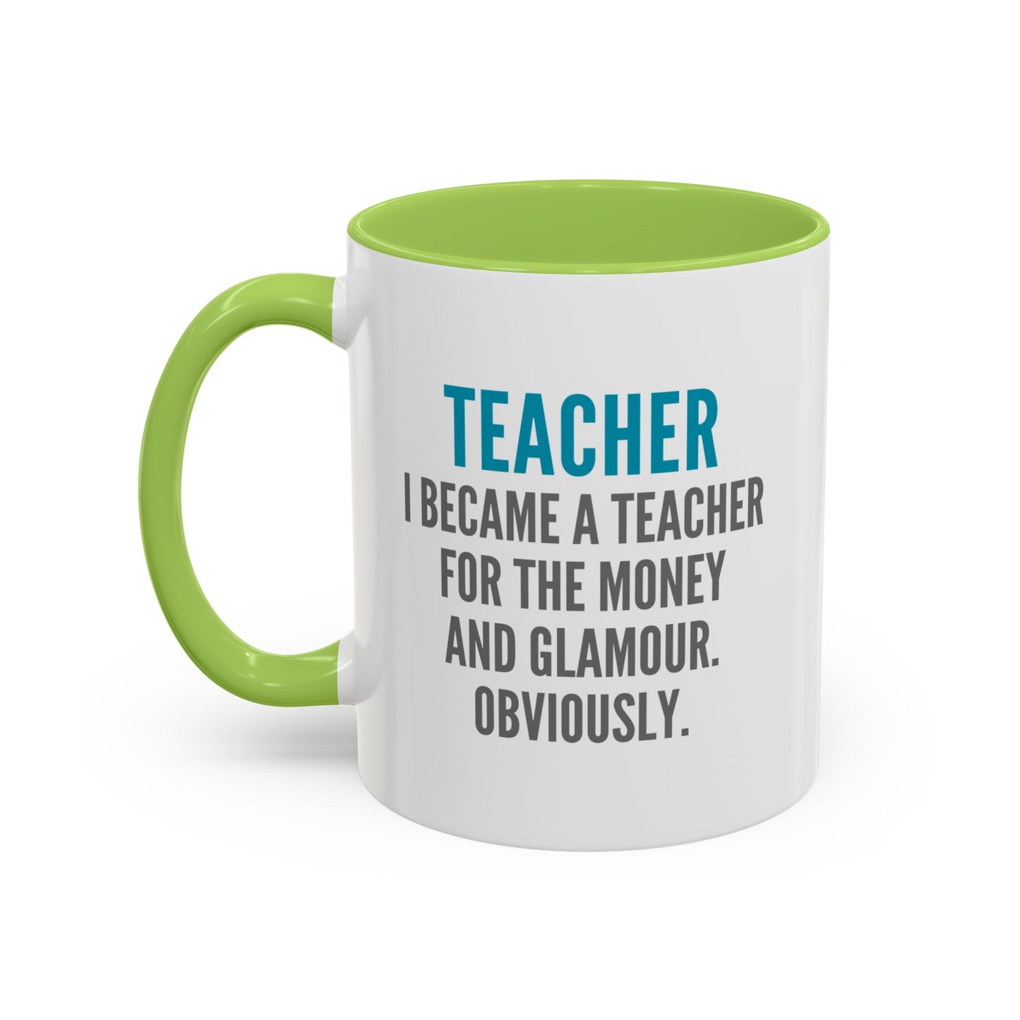Teacher Coffee Mug – “I became a teacher for the money and glamour. Obviously.”
