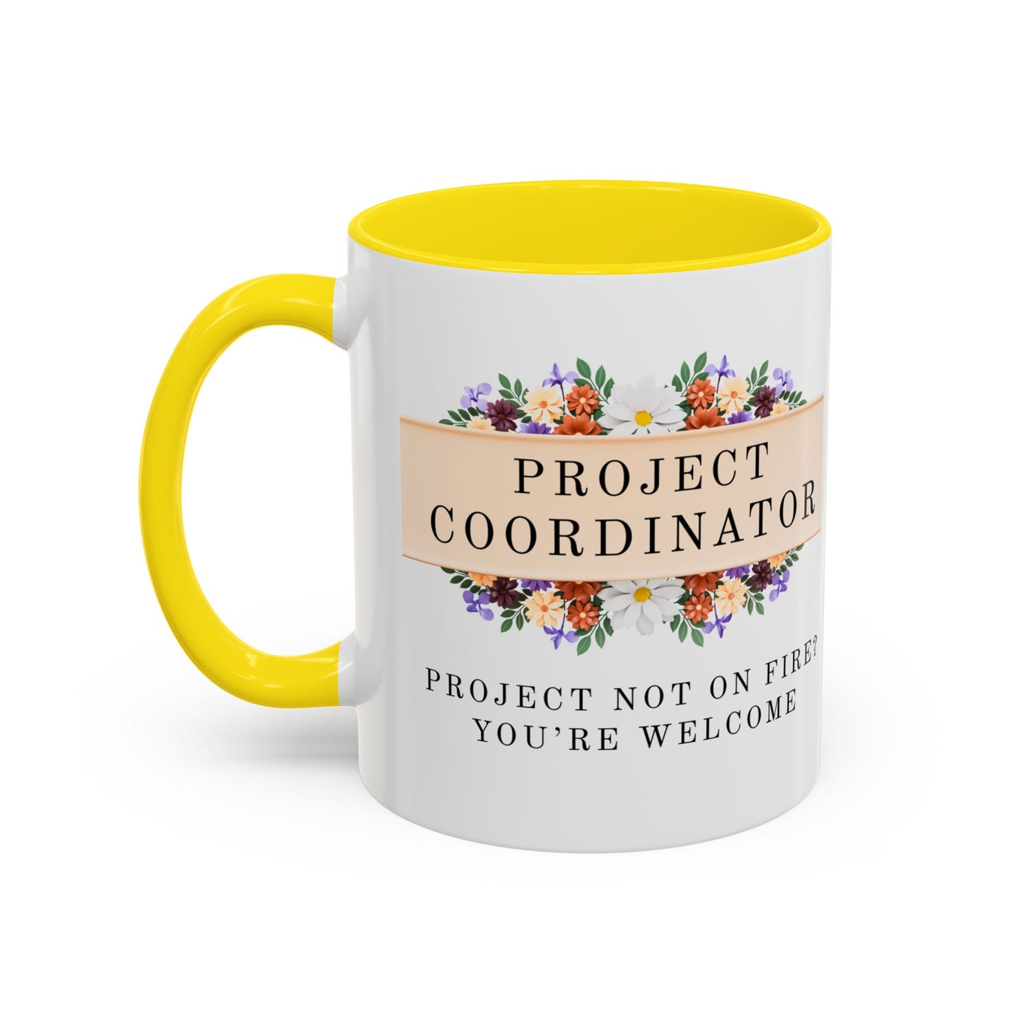 Project Coordinator Floral Coffee Mug – “Project not on fire? You’re welcome.”