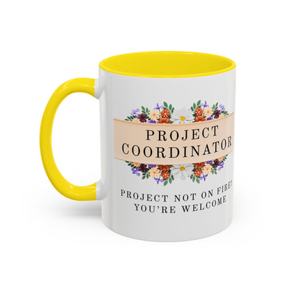 Project Coordinator Floral Coffee Mug – “Project not on fire? You’re welcome.”