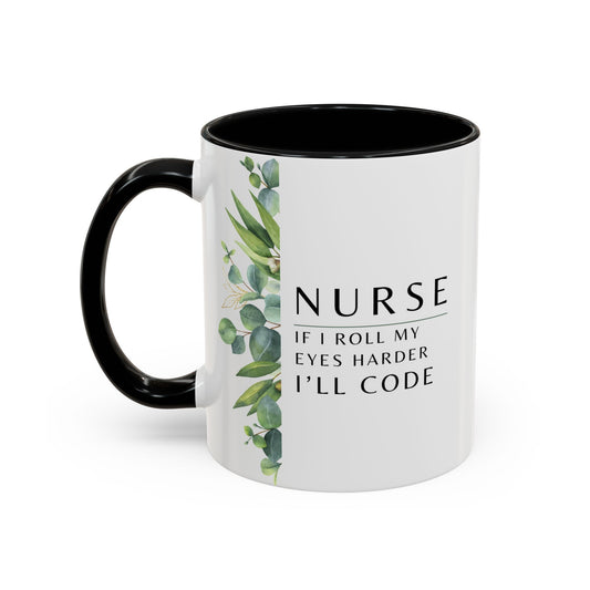 Nurse Coffee Mug – "If I Roll My Eyes Any Harder, I’ll Code"