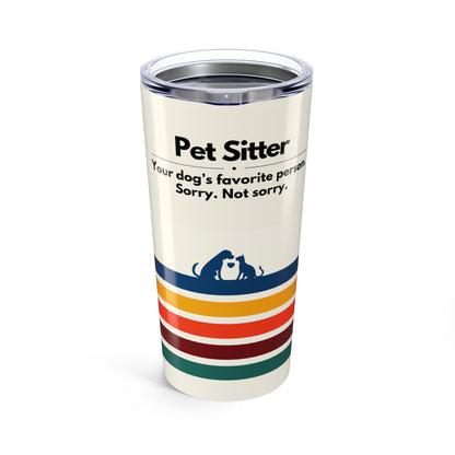 Pet Sitter Tumbler 20 oz. – “Your Dog’s Favorite Person. Sorry. Not Sorry.”