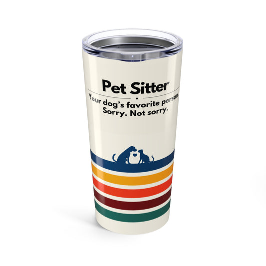 Pet Sitter Tumbler 20 oz. – “Your Dog’s Favorite Person. Sorry. Not Sorry.”