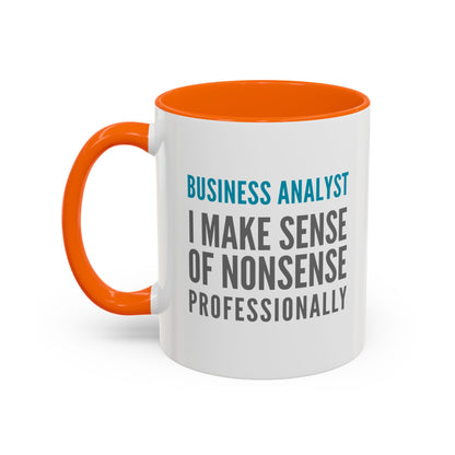 Business Analyst Coffee Mug – “I Make Sense of Nonsense…Professionally”