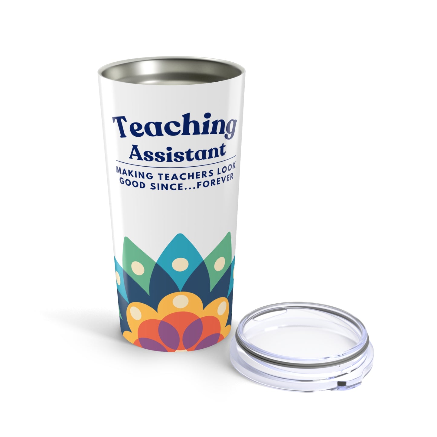 Teaching Assistant Tumbler 20 oz. – “Making Teachers Look Good Since…Forever”