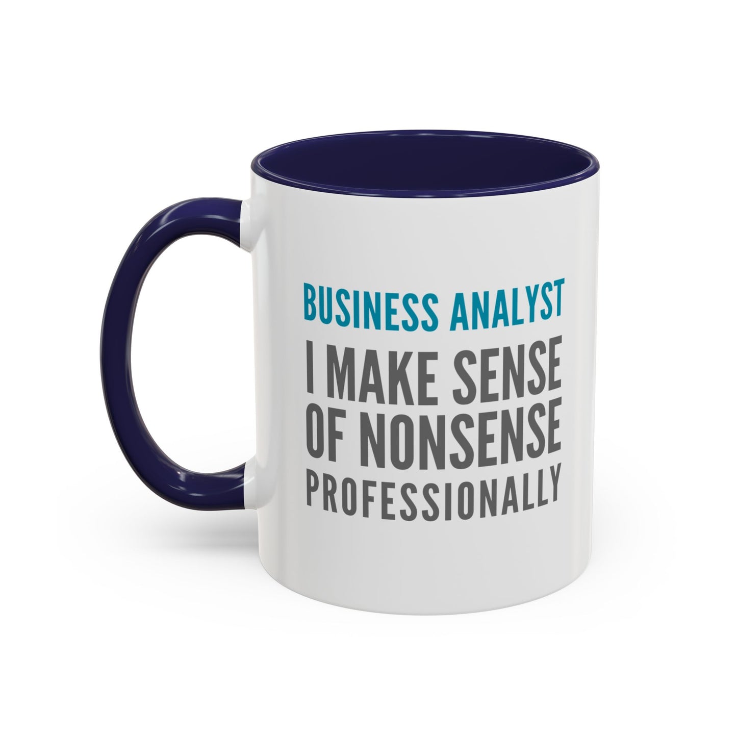 Business Analyst Coffee Mug – “I Make Sense of Nonsense…Professionally”