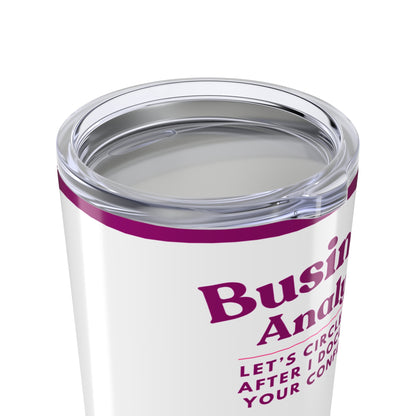 Business Analyst 20oz Tumbler — “Let’s Circle Back After I Document Your Confusion” Travel Cup