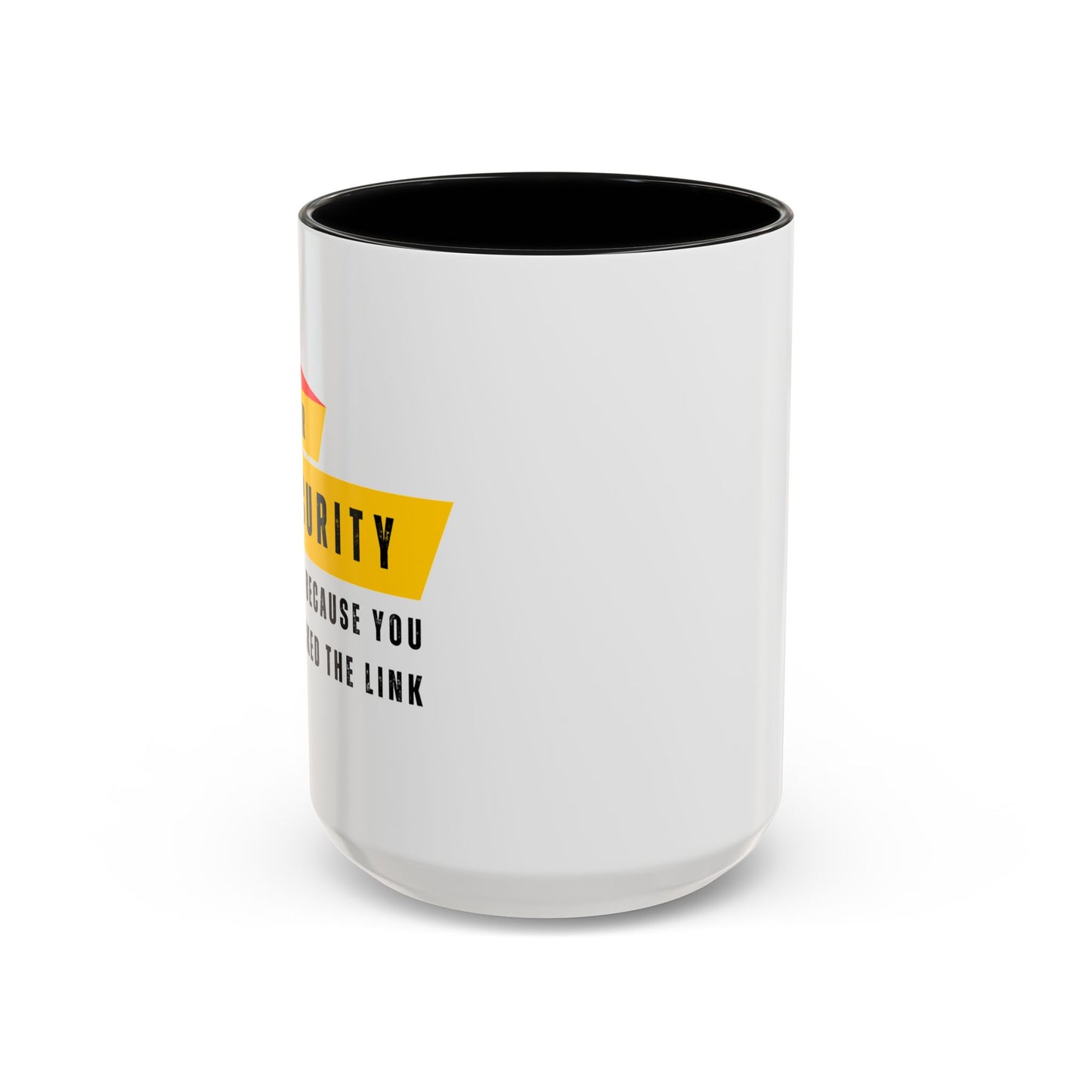 Cybersecurity Coffee Mug - "Because You Clicked the Link"
