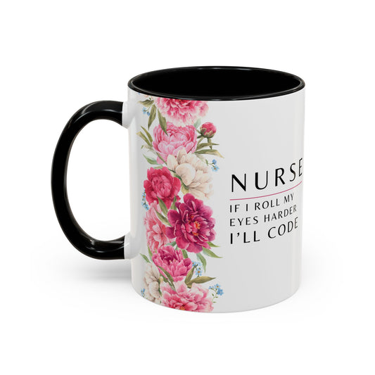 Nurse Floral Coffee Mug – "If I Roll My Eyes Any Harder, I’ll Code"