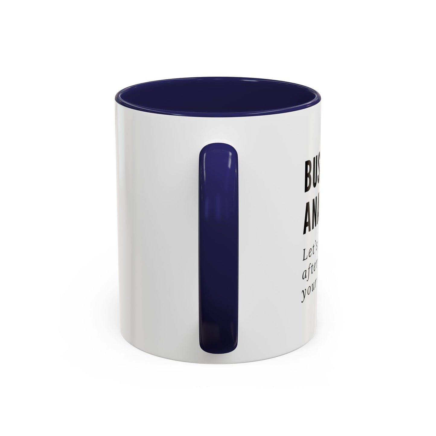 Business Analyst Coffee Mug – “Let’s Circle Back After I Document Your Confusion”