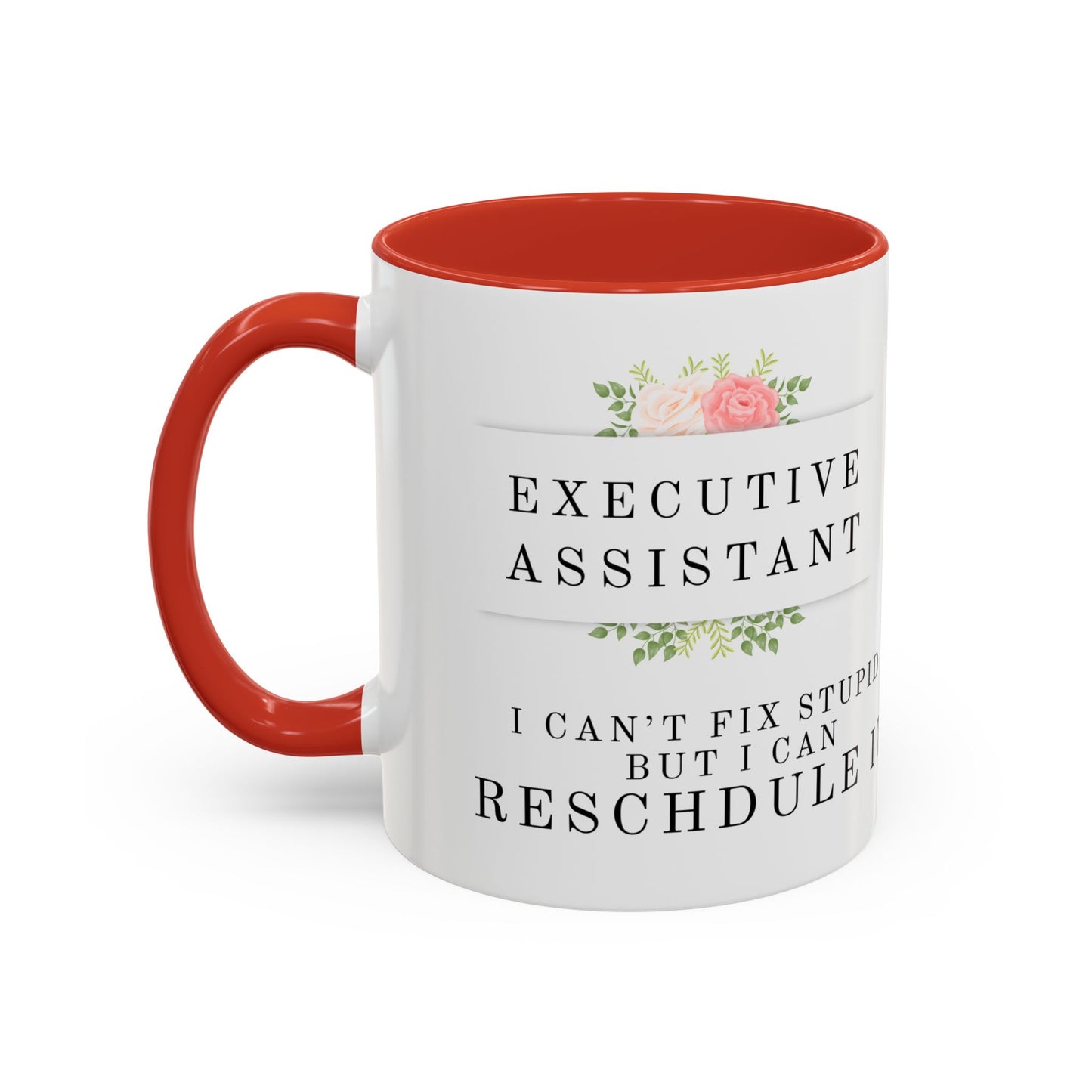 Executive Assistant Floral Coffee Mug - "I can't fix stupid, but I can reschedule it."