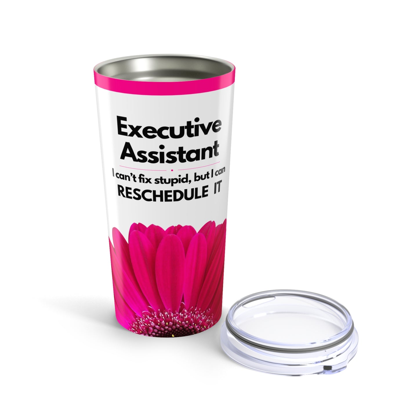 Executive Assistant Floral Tumbler 20 oz. - "I can’t fix stupid, but I can reschedule it."