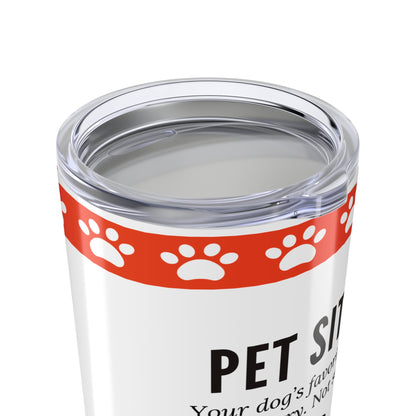 Pet Sitter Tumbler 20 oz. – “Your Dog’s Favorite Person. Sorry. Not Sorry.”