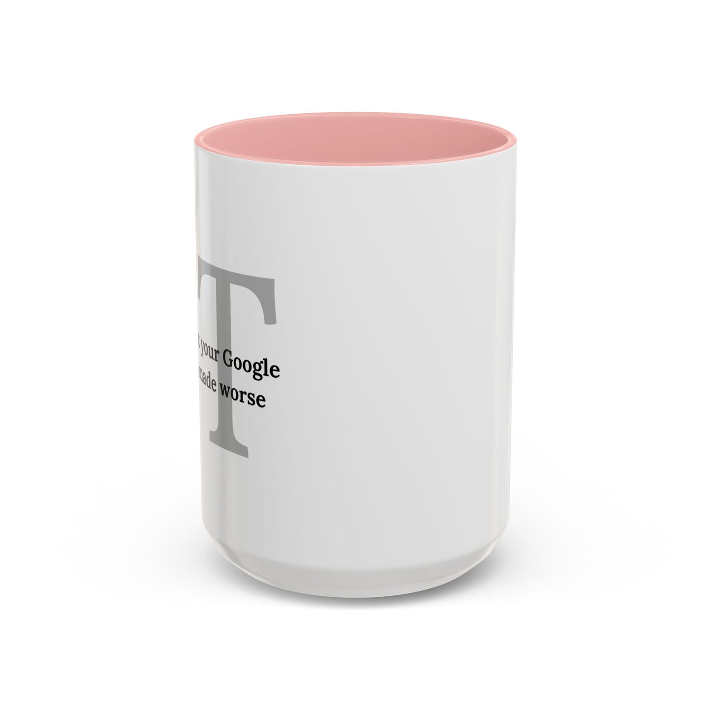 Information Technology Coffee Mug: "I Fix What Your Google Search Made Worse"