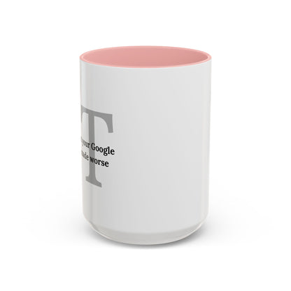 Information Technology Coffee Mug: "I Fix What Your Google Search Made Worse"