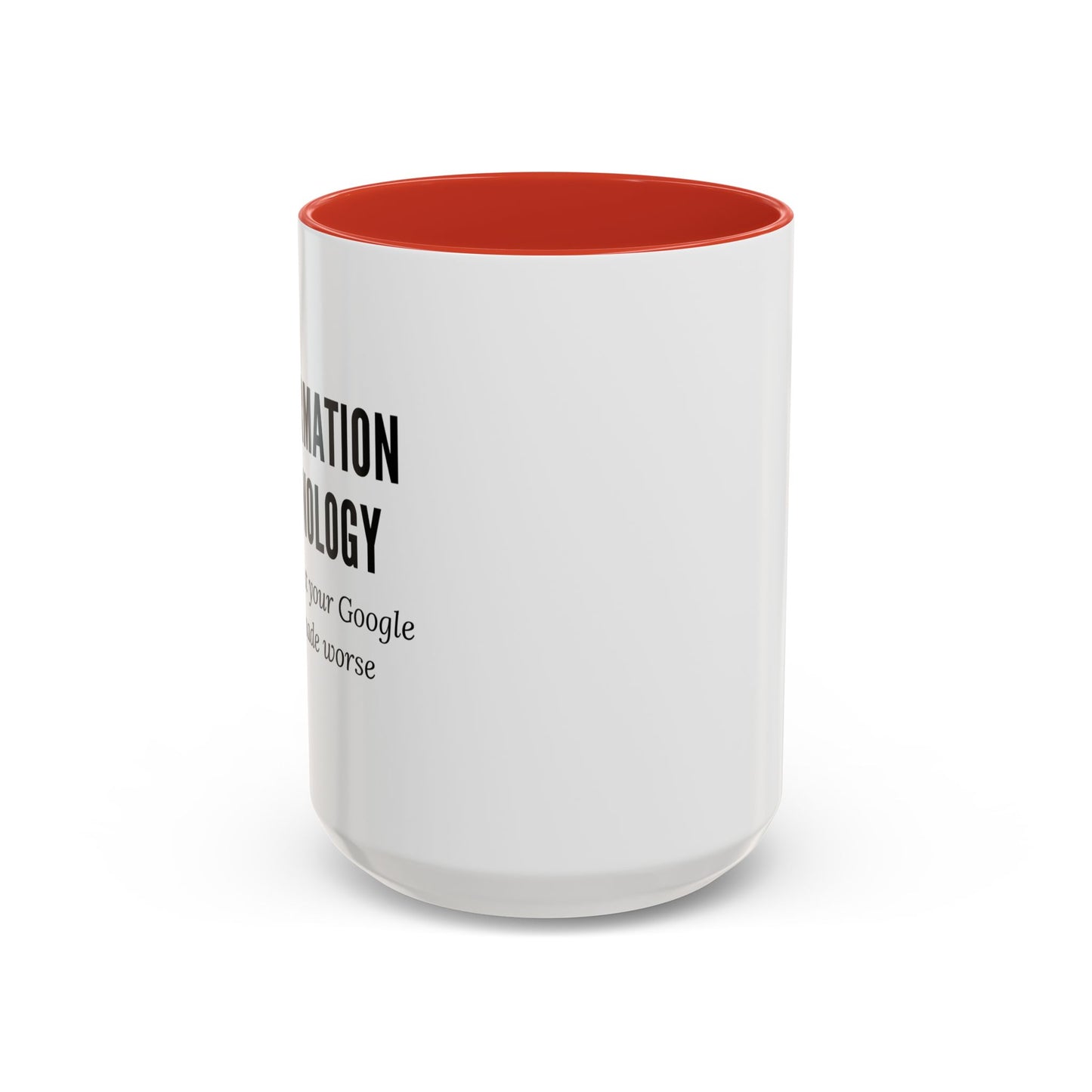 Information Technology Coffee Mug: "I Fix What Your Google Search Made Worse"