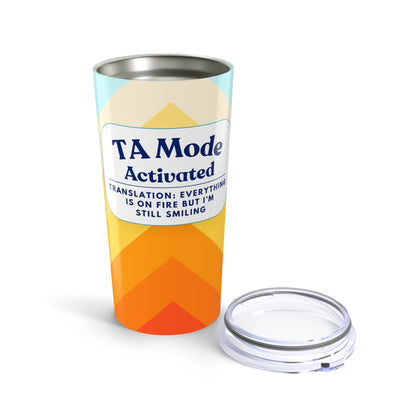 Teaching Assistant Tumbler 20 oz. – “Everything Is on Fire, But I’m Still Smiling”