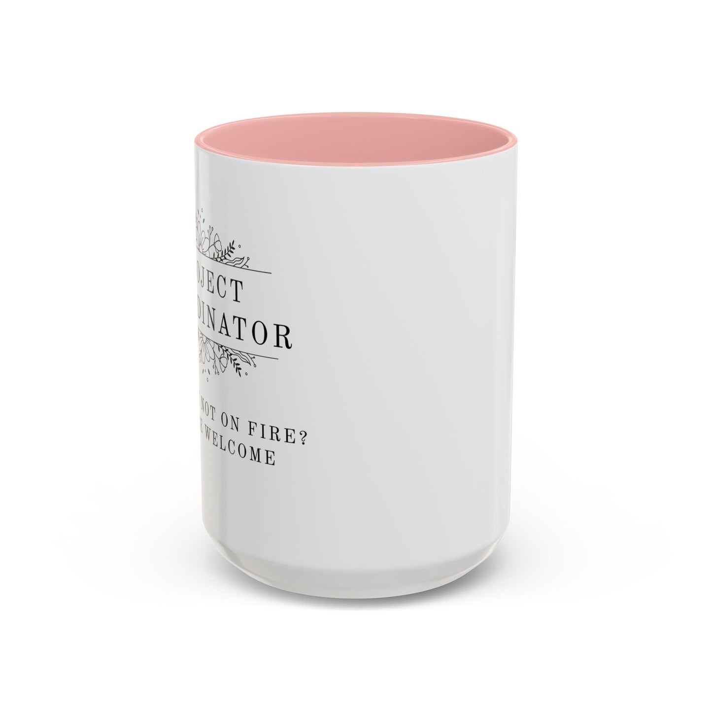 Project Coordinator Coffee Mug – “Project not on fire? You’re welcome.”