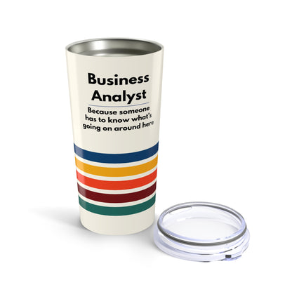 Business Analyst 20oz Tumbler — 'Because someone has to know what's going on around here' Retro Stripe Travel Cup
