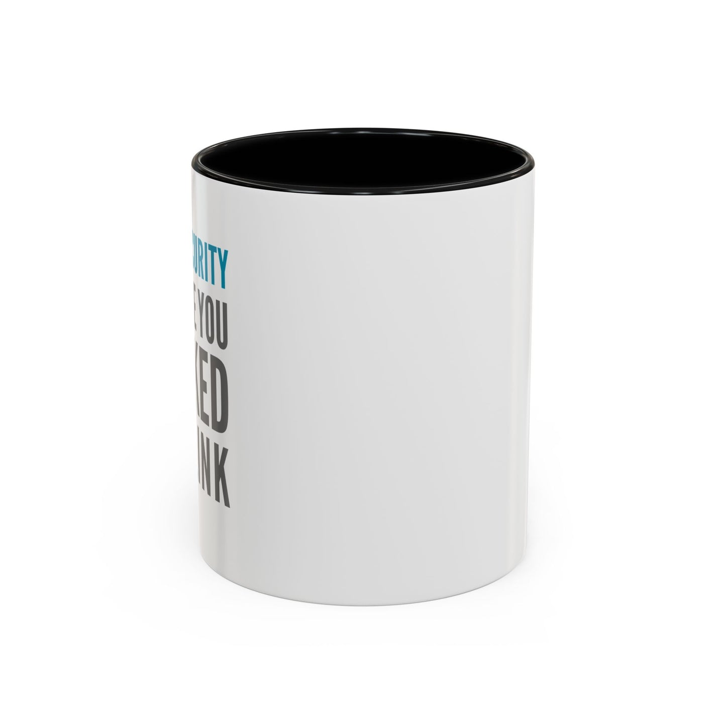 Cybersecurity Coffee Mug - "Because You Clicked the Link"