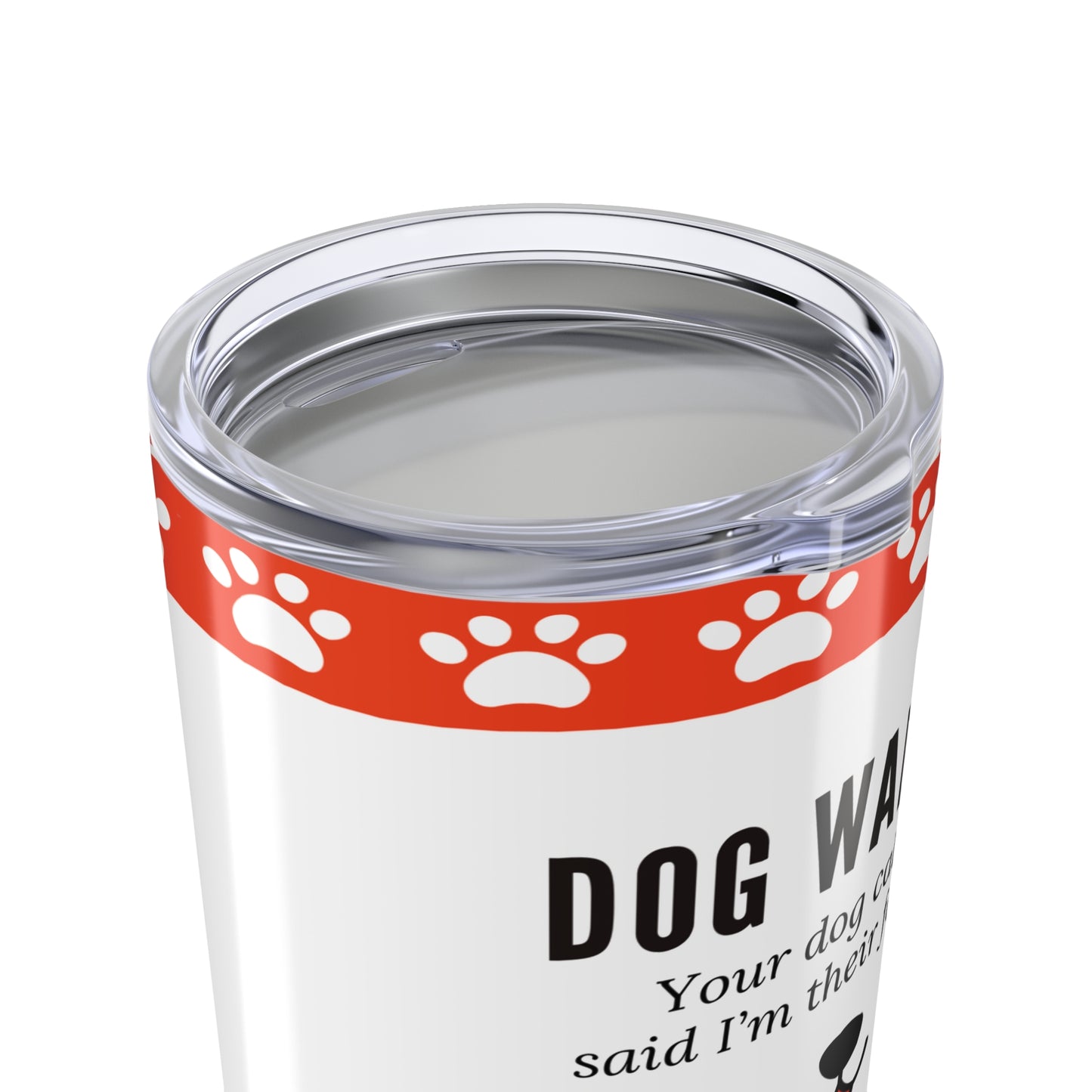 Dog Walker Tumbler 20 oz. – “Your Dog Called – Said I’m Their Favorite”