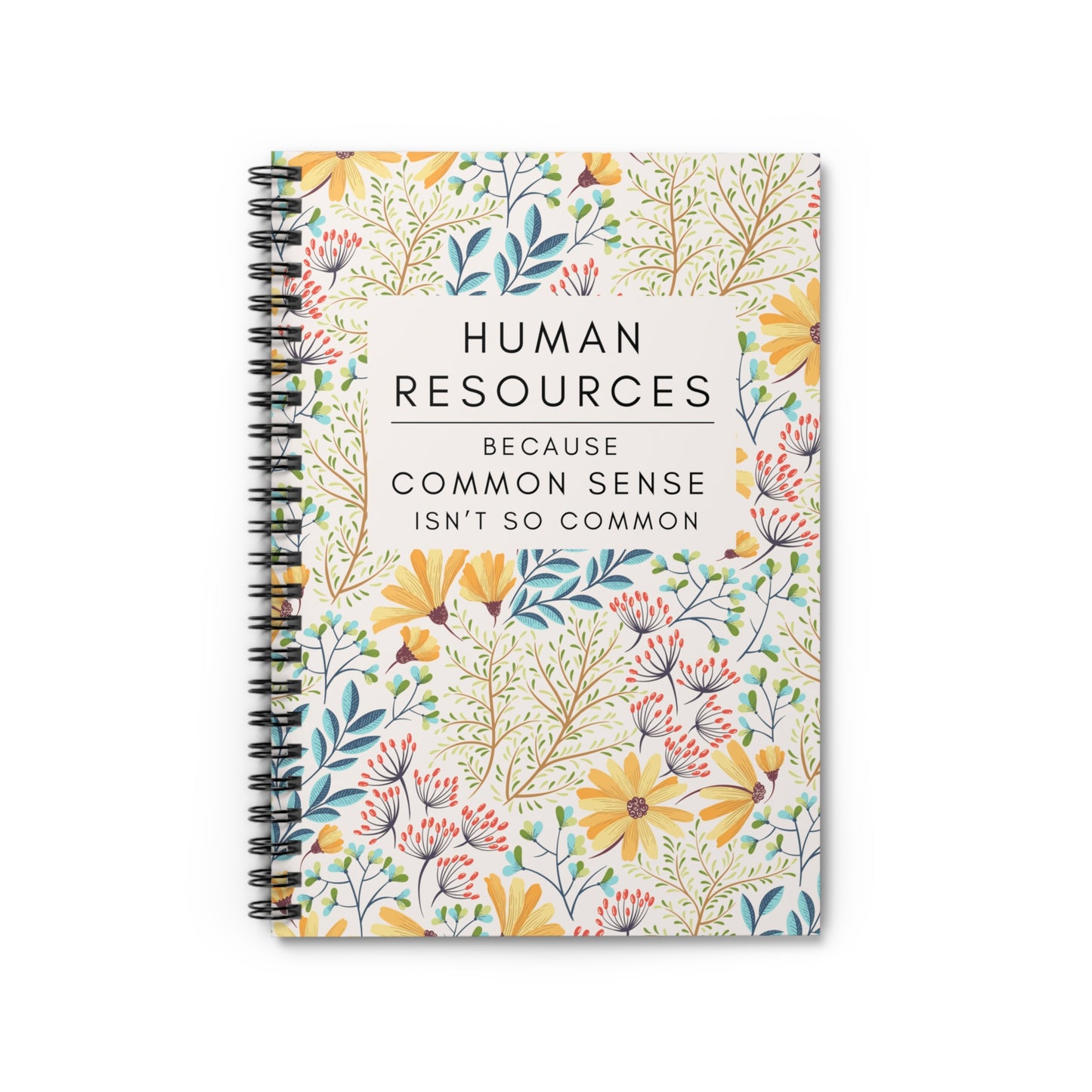 Human Resources Floral Spiral Notebook: "Because Common Sense Isn’t That Common"
