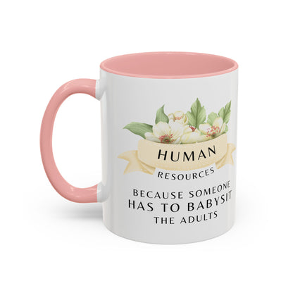 Human Resources Floral Coffee Mug: "Because Someone Has to Babysit the Adults"