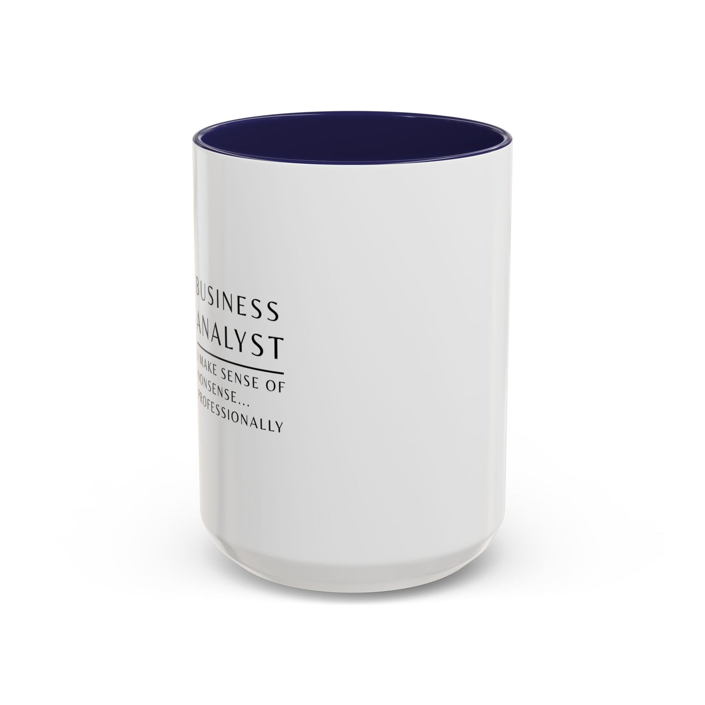 Business Analyst Coffee Mug – “I Make Sense of Nonsense…Professionally”