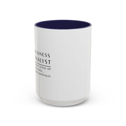 Business Analyst Coffee Mug – “I Make Sense of Nonsense…Professionally”