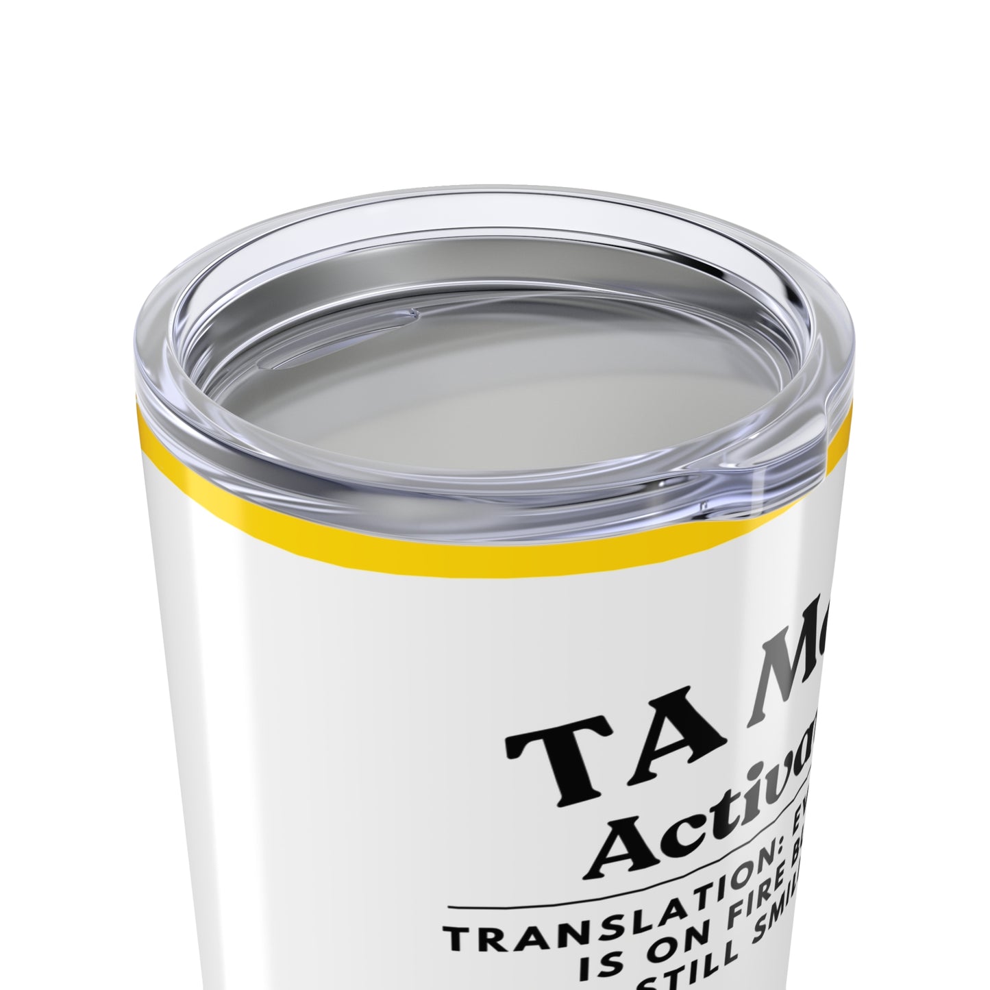 Teaching Assistant Tumbler 20 oz. – “Everything Is on Fire, But I’m Still Smiling”