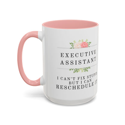 Executive Assistant Floral Coffee Mug, - "I can't fix stupid, but I can reschedule it"