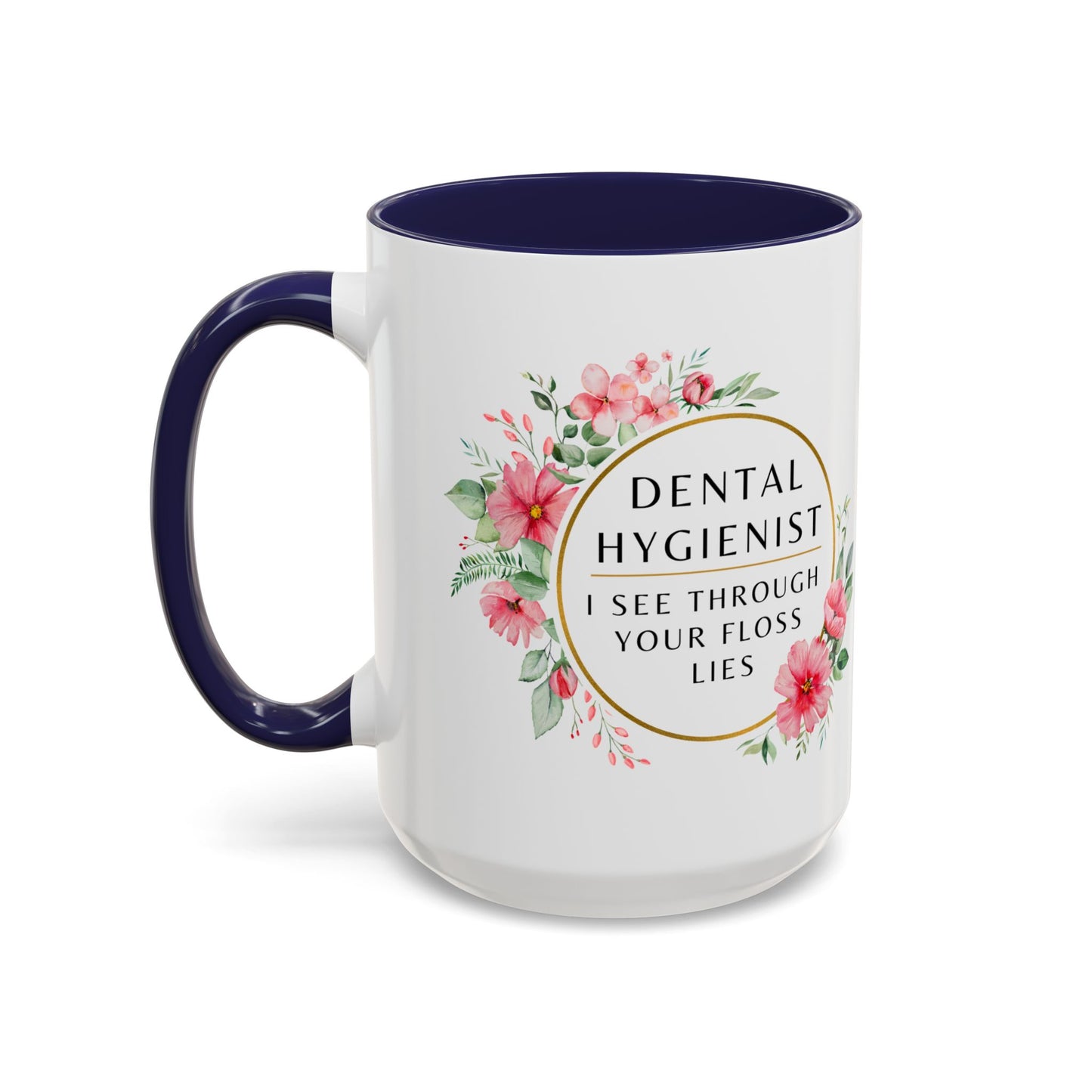 Dental Hygienist Floral Coffee Mug – "I See Through Your Floss Lies"