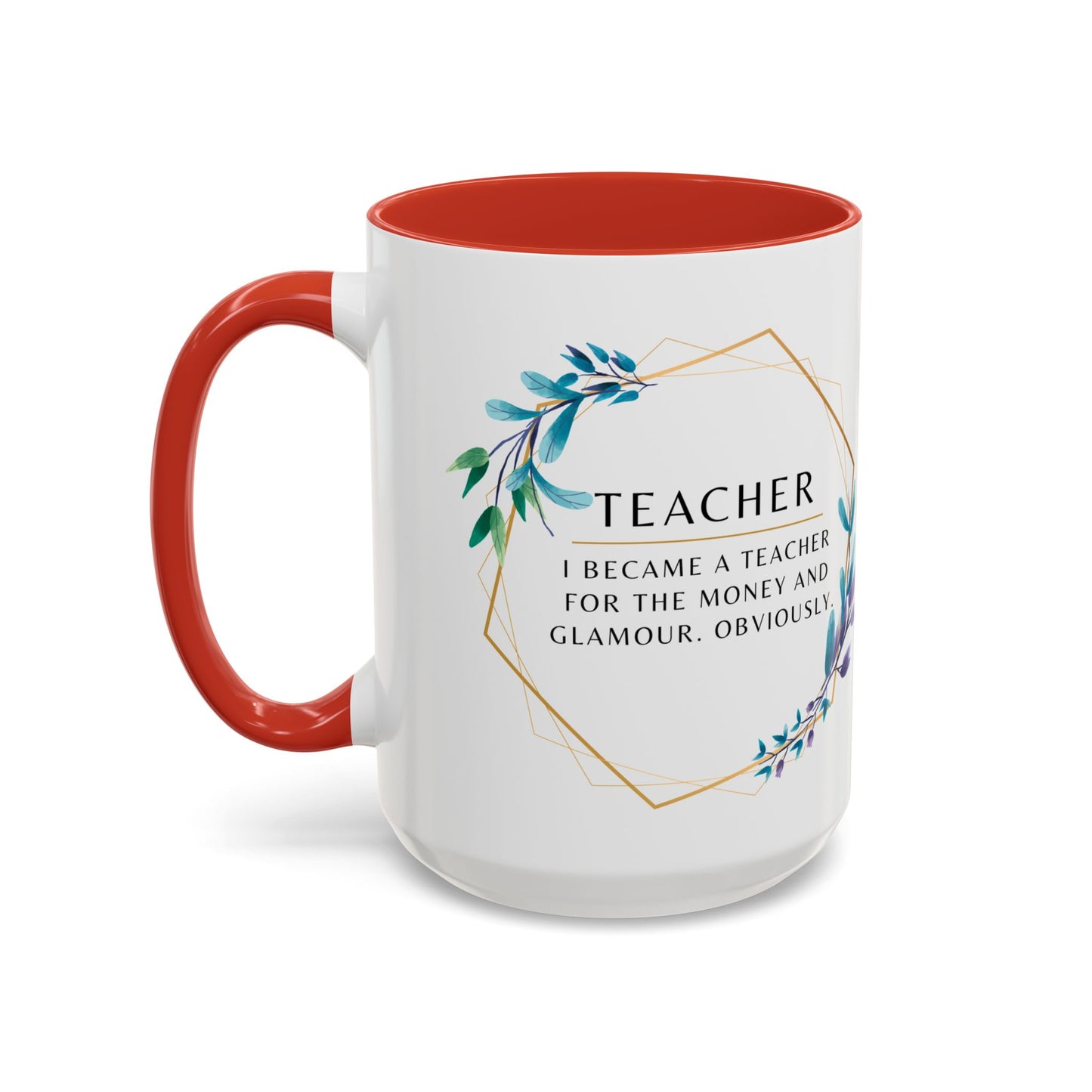 Teacher Coffee Mug – “I became a teacher for the money and glamour. Obviously.”