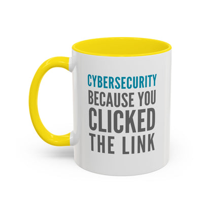 Cybersecurity Coffee Mug - "Because You Clicked the Link"