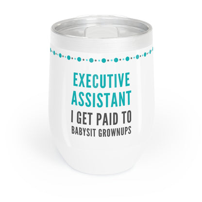 Executive Assistant Wine Tumbler – “I get paid to babysit grownups.”